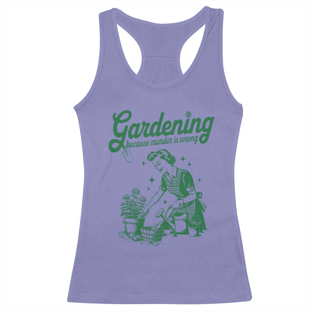Funny Gardening Because Murder Is Wrong Racerback Tank Top Plant Lady - Wonder Print Shop