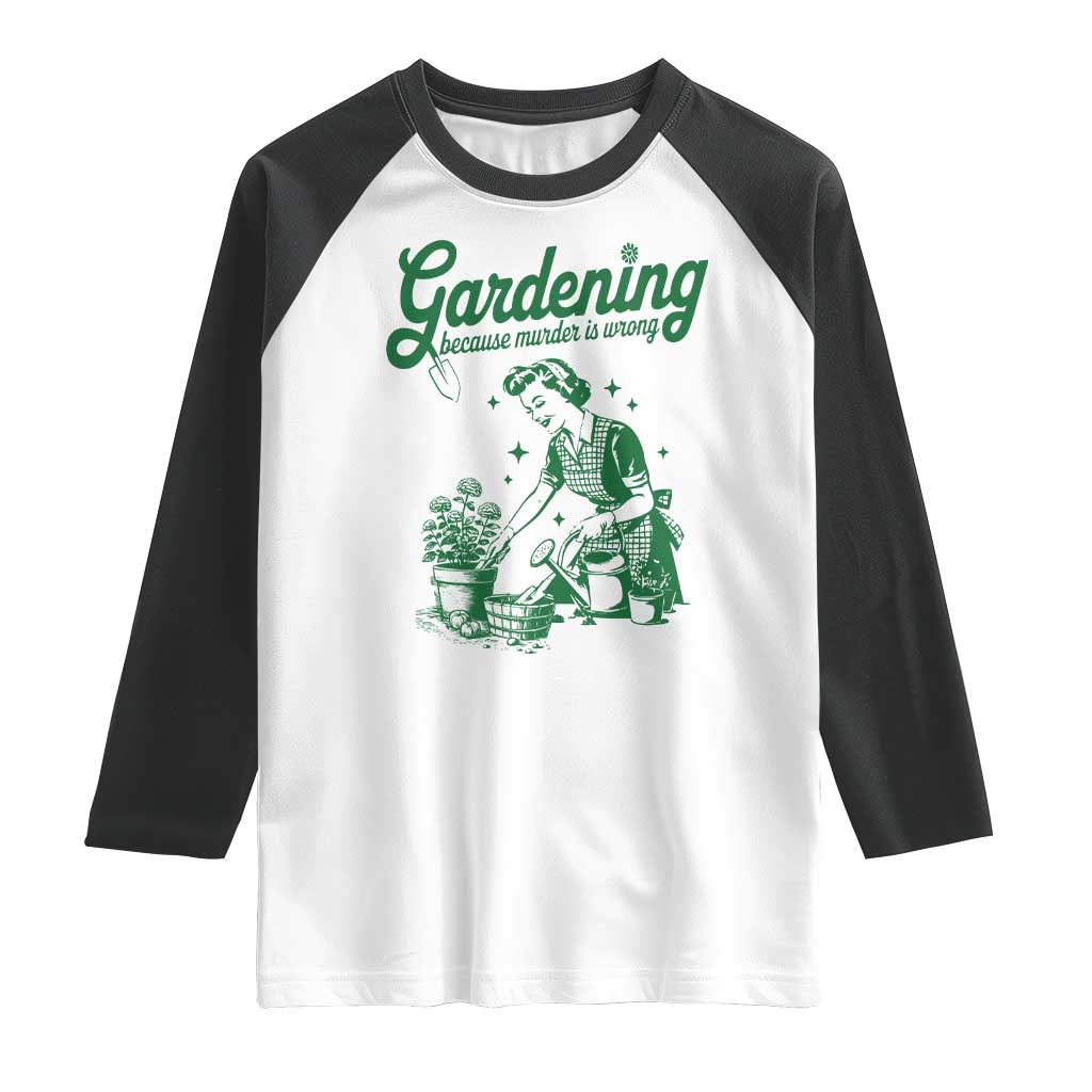Funny Gardening Because Murder Is Wrong Raglan Shirt Plant Lady - Wonder Print Shop