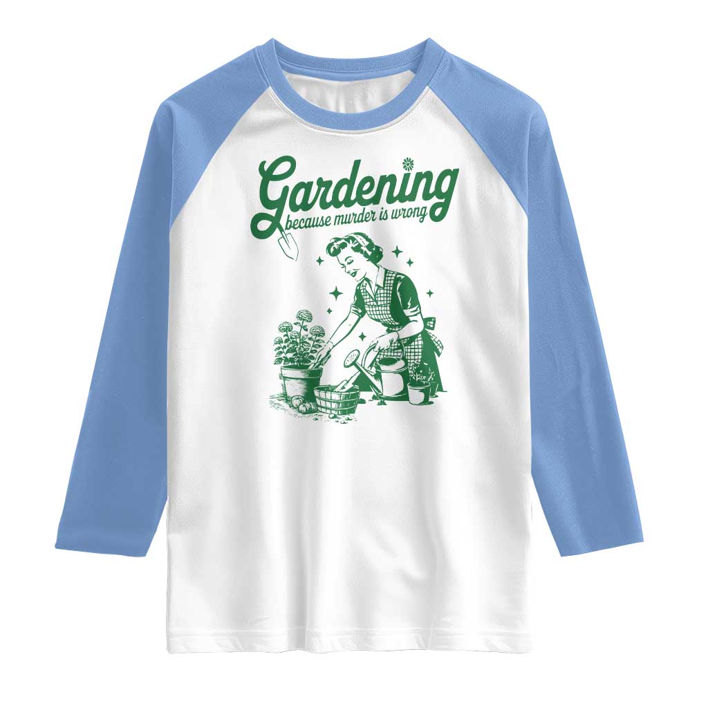 Funny Gardening Because Murder Is Wrong Raglan Shirt Plant Lady - Wonder Print Shop