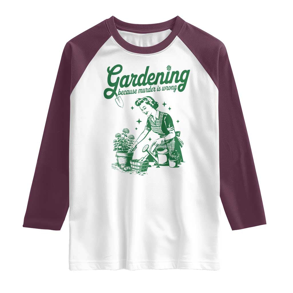 Funny Gardening Because Murder Is Wrong Raglan Shirt Plant Lady - Wonder Print Shop