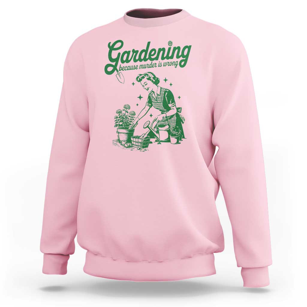 Funny Gardening Because Murder Is Wrong Sweatshirt Plant Lady - Wonder Print Shop