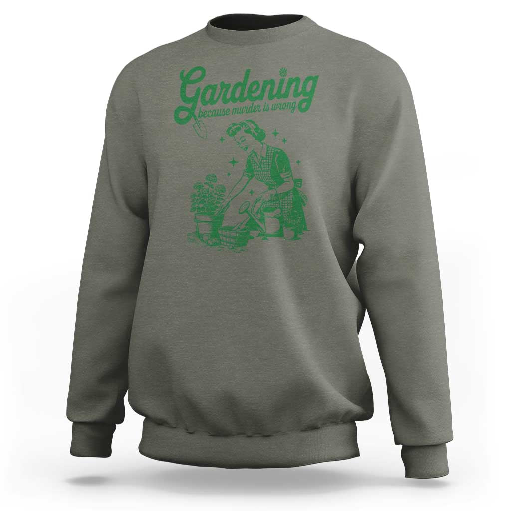 Funny Gardening Because Murder Is Wrong Sweatshirt Plant Lady - Wonder Print Shop