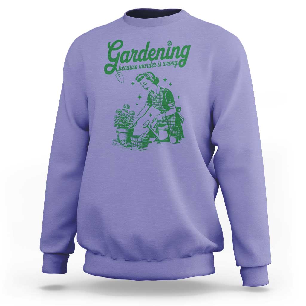 Funny Gardening Because Murder Is Wrong Sweatshirt Plant Lady - Wonder Print Shop