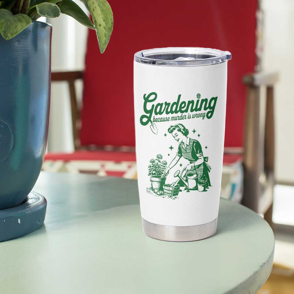 Funny Gardening Because Murder Is Wrong Tumbler Cup Plant Lady - Wonder Print Shop