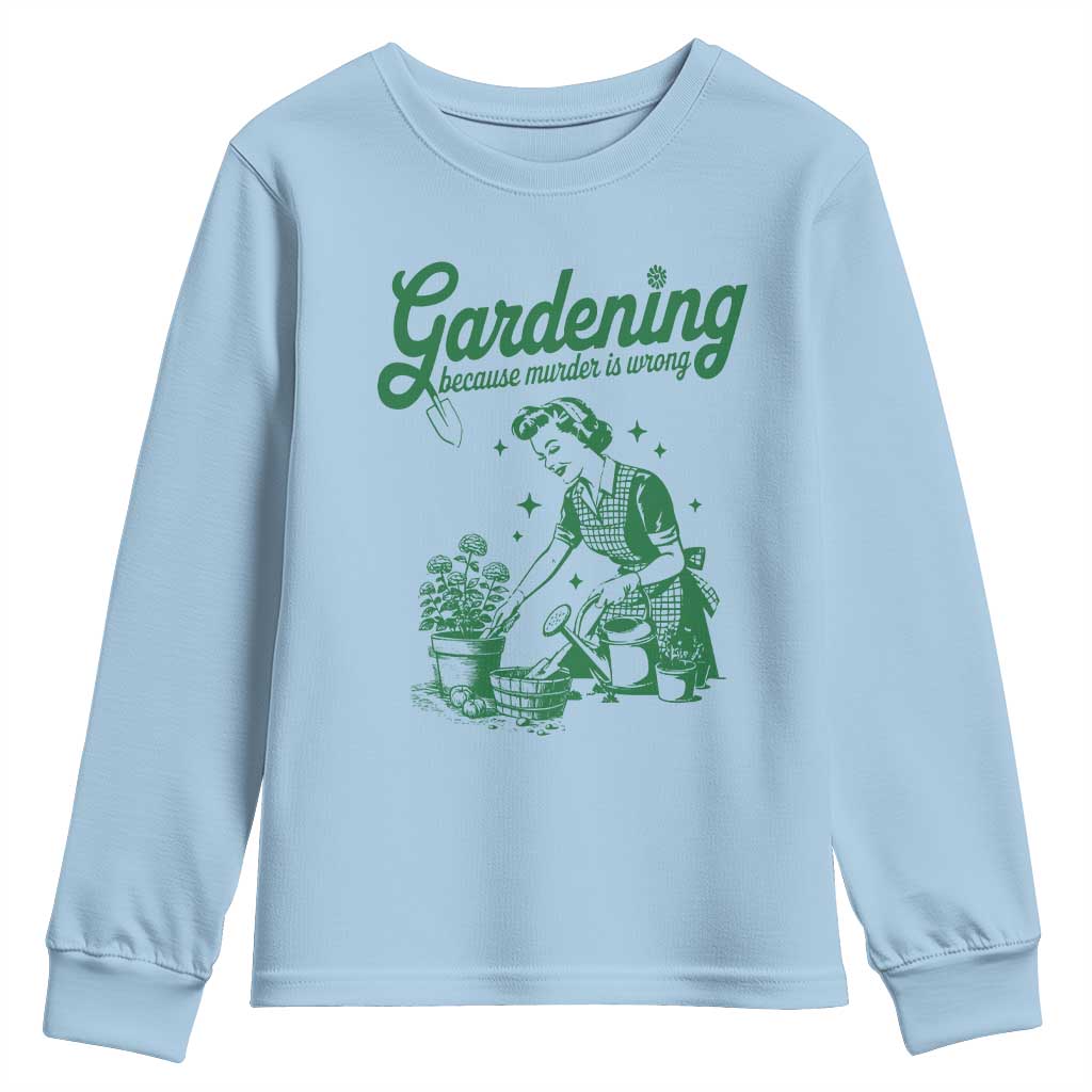 Funny Gardening Because Murder Is Wrong Youth Sweatshirt Plant Lady - Wonder Print Shop