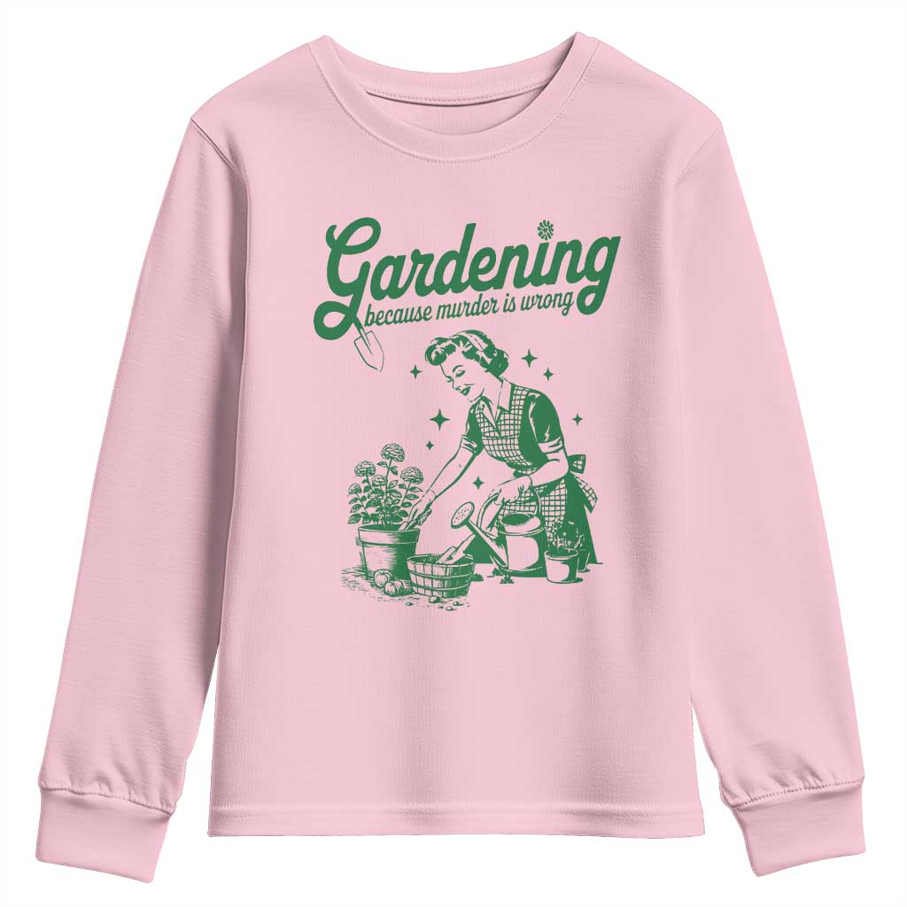 Funny Gardening Because Murder Is Wrong Youth Sweatshirt Plant Lady - Wonder Print Shop