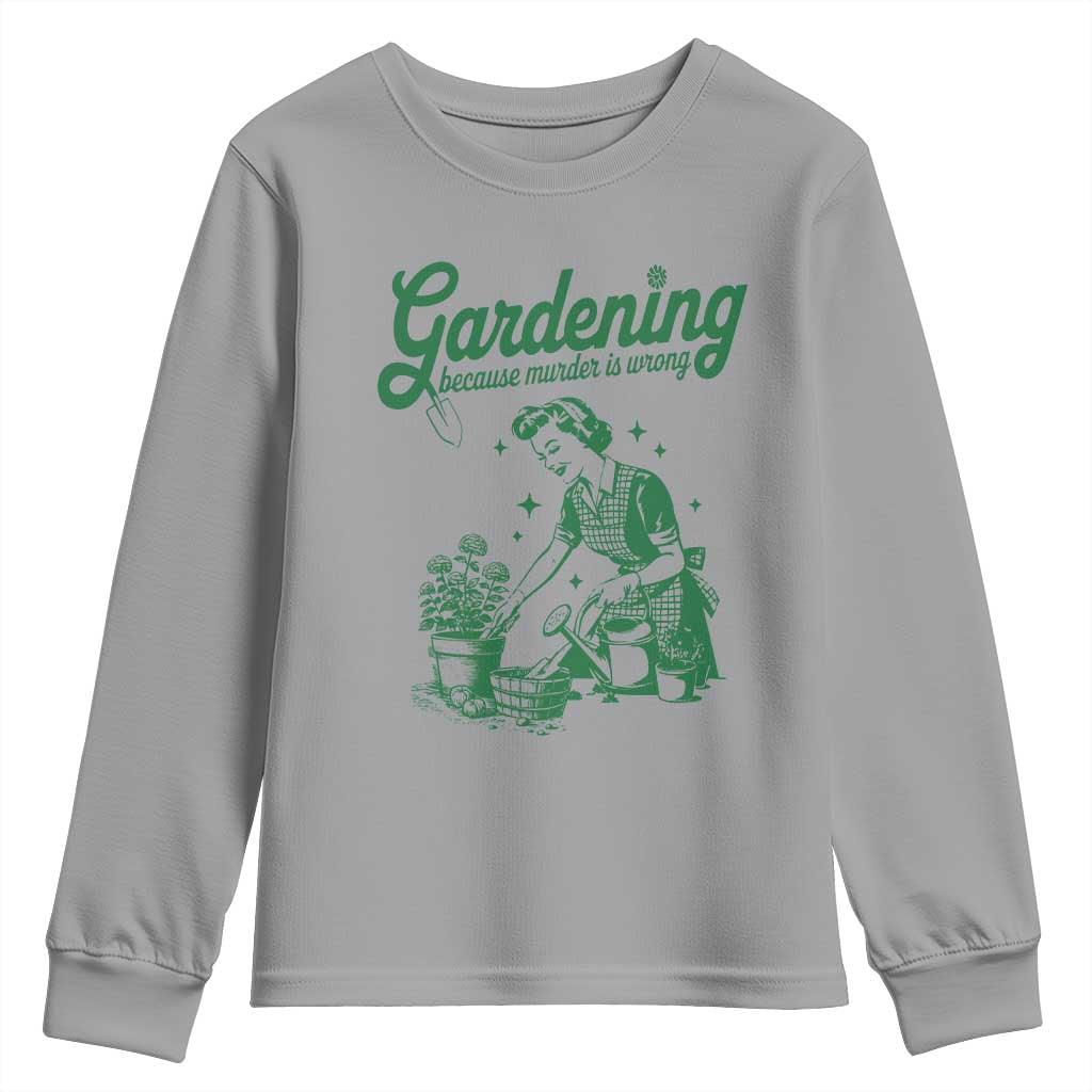 Funny Gardening Because Murder Is Wrong Youth Sweatshirt Plant Lady - Wonder Print Shop