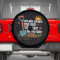 Funny Gardening Spare Tire Cover You Are Never Too Old To Play In The Dirt - Wonder Print Shop