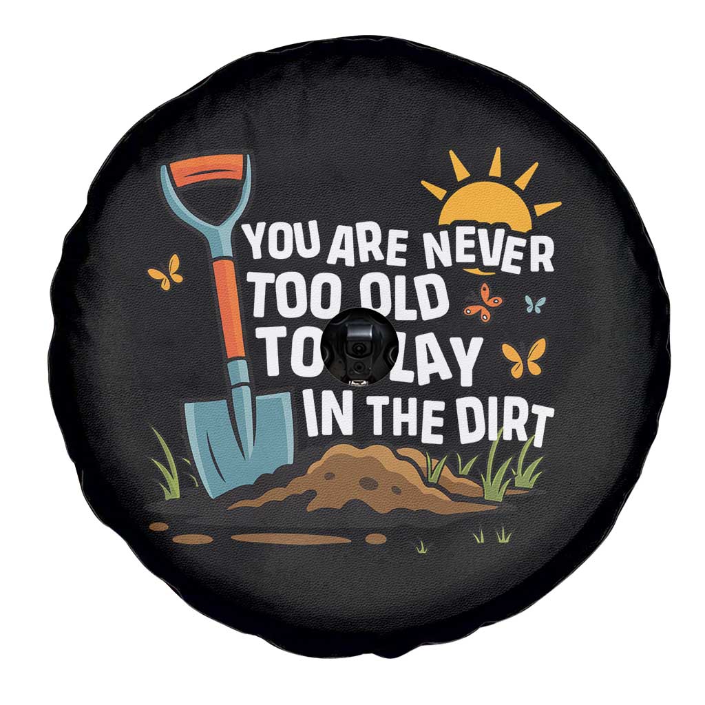 Funny Gardening Spare Tire Cover You Are Never Too Old To Play In The Dirt - Wonder Print Shop