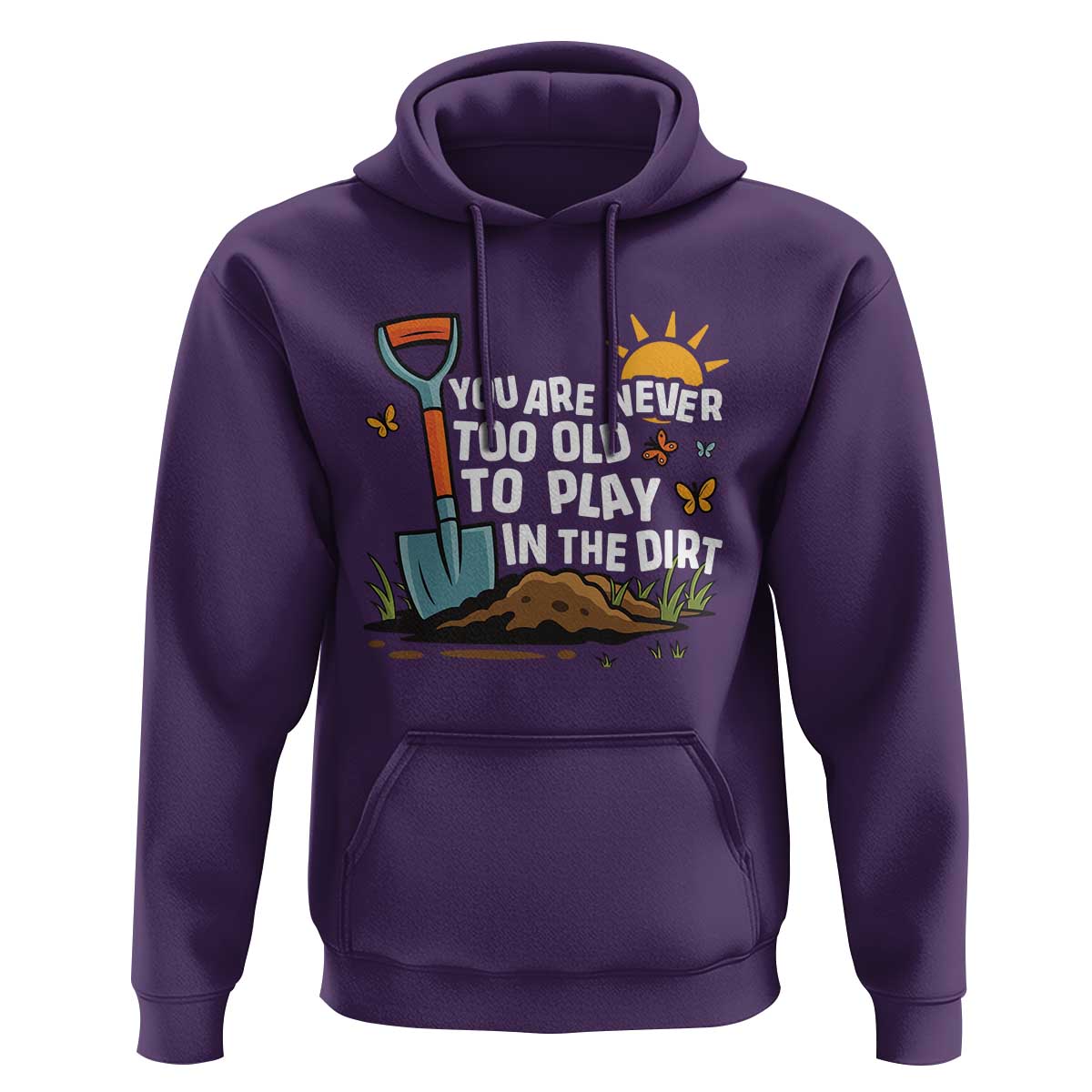 Funny Gardening Hoodie You Are Never Too Old To Play In The Dirt - Wonder Print Shop