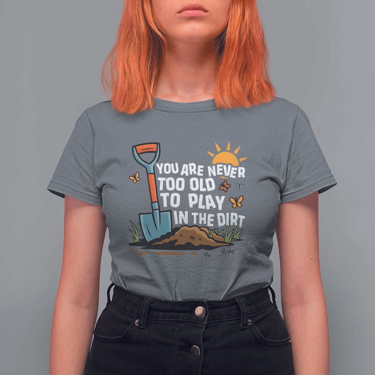 Funny Gardening T Shirt For Women You Are Never Too Old To Play In The Dirt - Wonder Print Shop