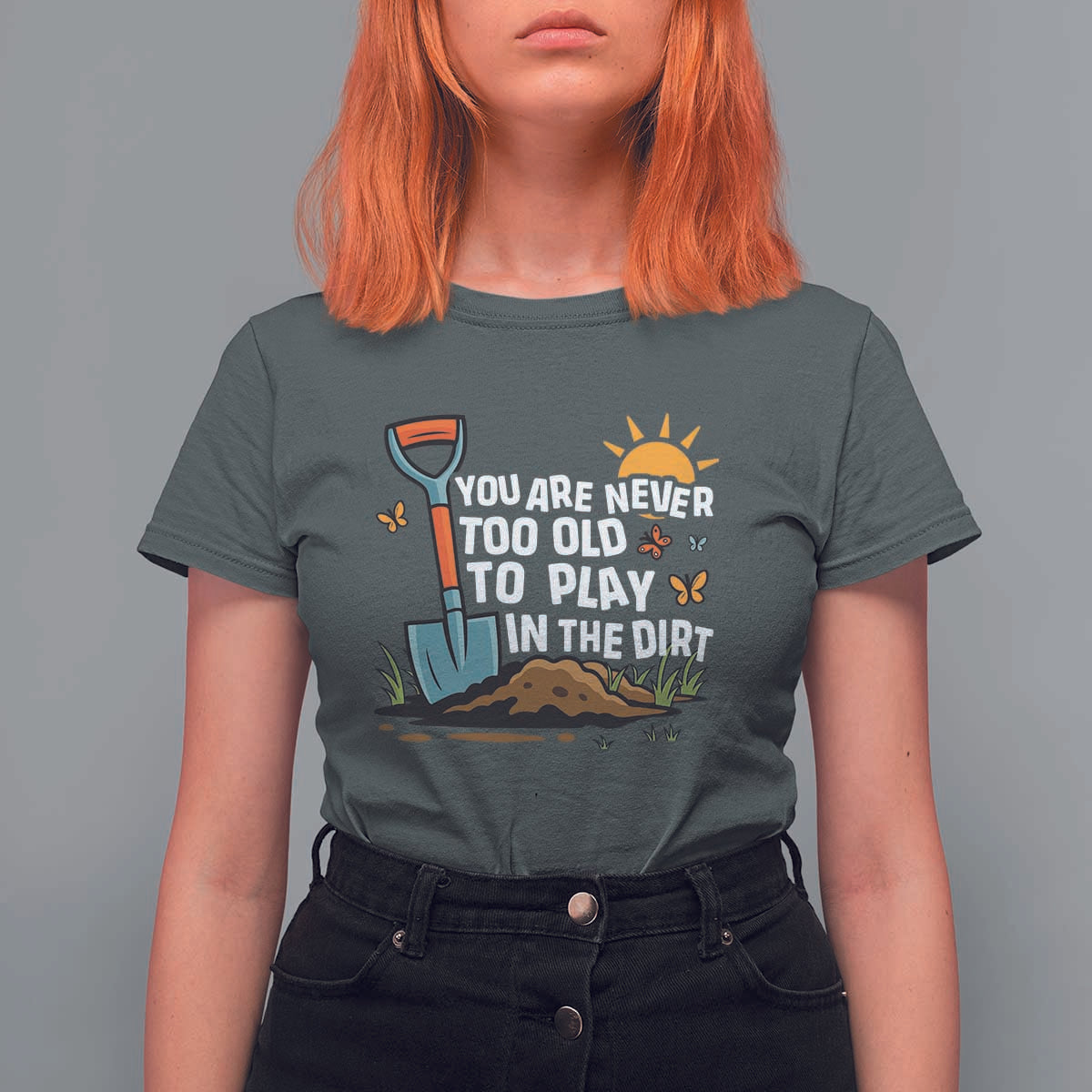 Funny Gardening T Shirt For Women You Are Never Too Old To Play In The Dirt - Wonder Print Shop