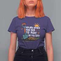 Funny Gardening T Shirt For Women You Are Never Too Old To Play In The Dirt - Wonder Print Shop