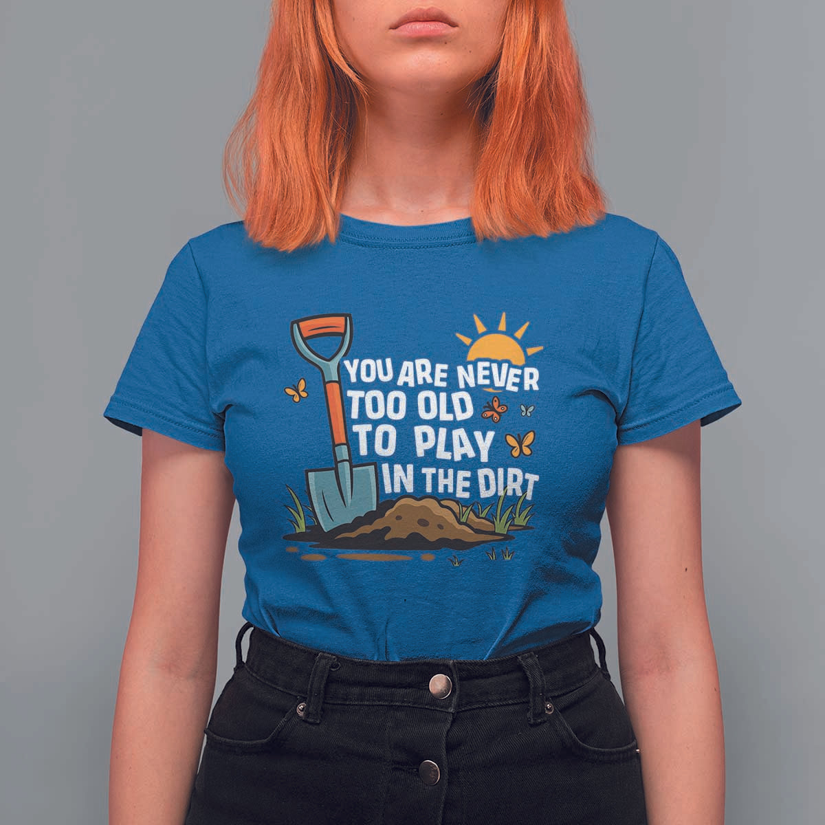 Funny Gardening T Shirt For Women You Are Never Too Old To Play In The Dirt - Wonder Print Shop