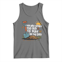 Funny Gardening Tank Top You Are Never Too Old To Play In The Dirt - Wonder Print Shop