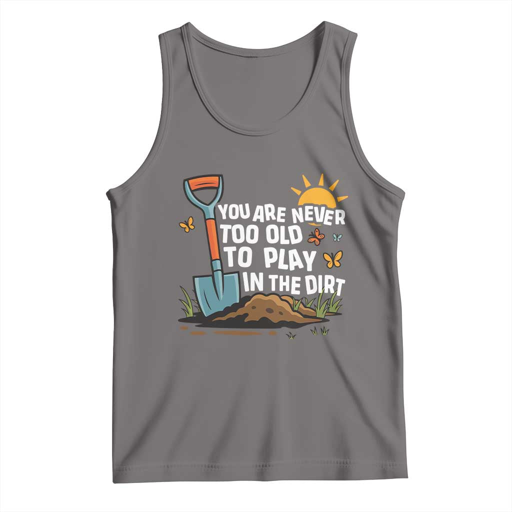 Funny Gardening Tank Top You Are Never Too Old To Play In The Dirt - Wonder Print Shop