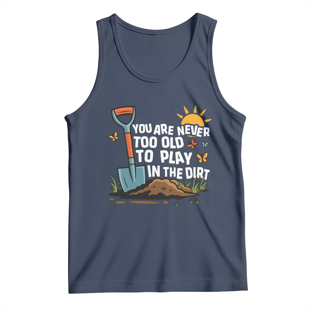 Funny Gardening Tank Top You Are Never Too Old To Play In The Dirt - Wonder Print Shop