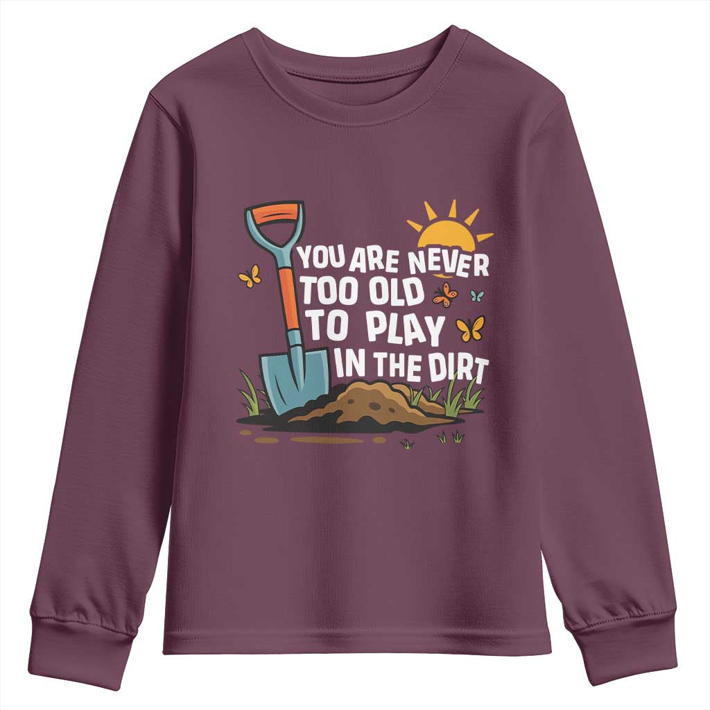 Funny Gardening Youth Sweatshirt You Are Never Too Old To Play In The Dirt - Wonder Print Shop