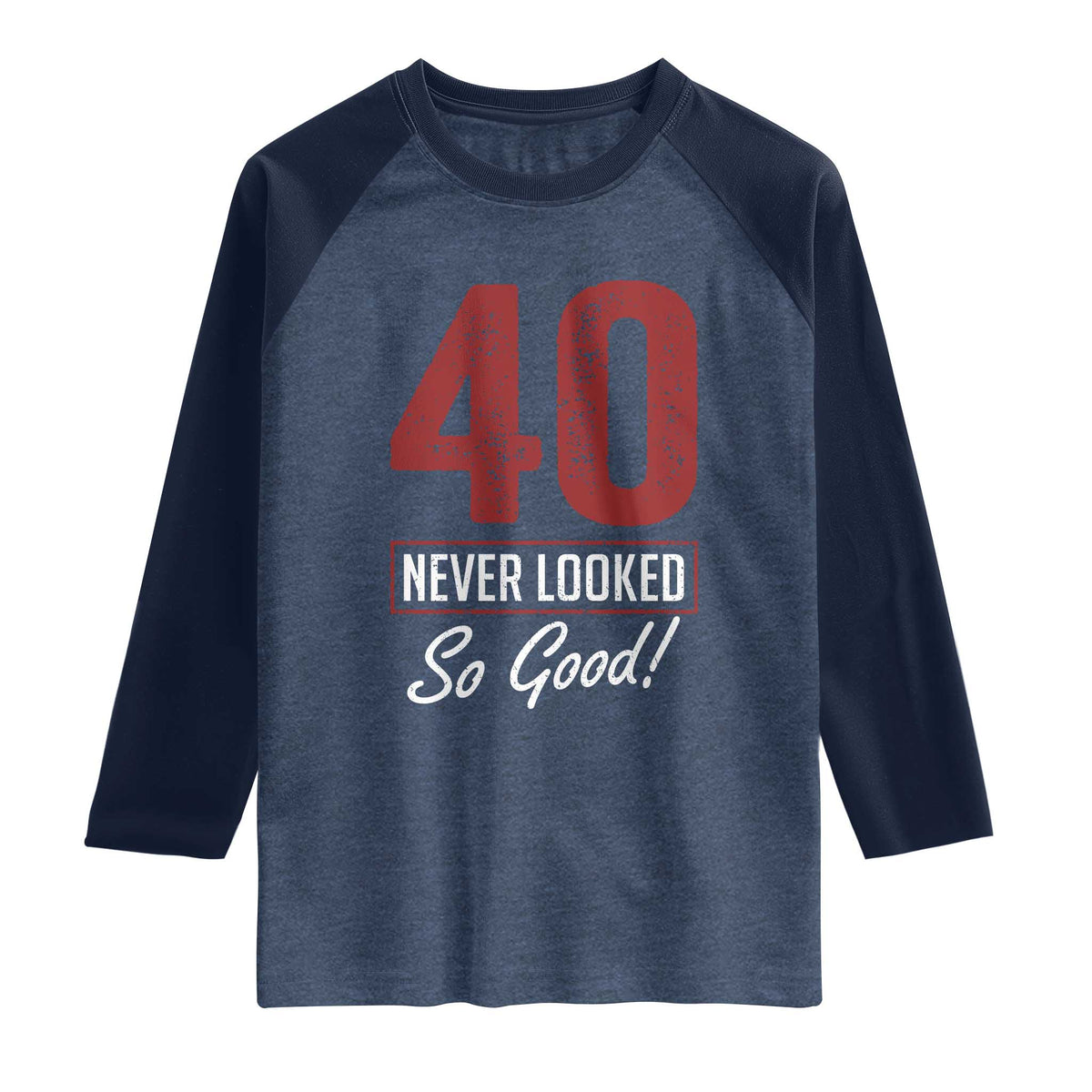 40 Never Looked So Good Funny 40th Birthday Raglan Shirt