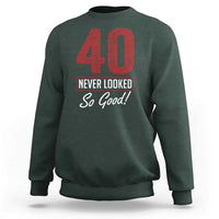 40 Never Looked So Good Funny 40th Birthday Sweatshirt