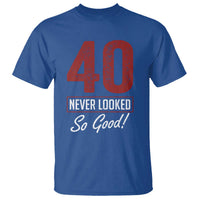 40 Never Looked So Good Funny 40th Birthday T Shirt