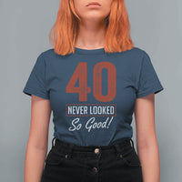 40 Never Looked So Good Funny 40th Birthday T Shirt For Women