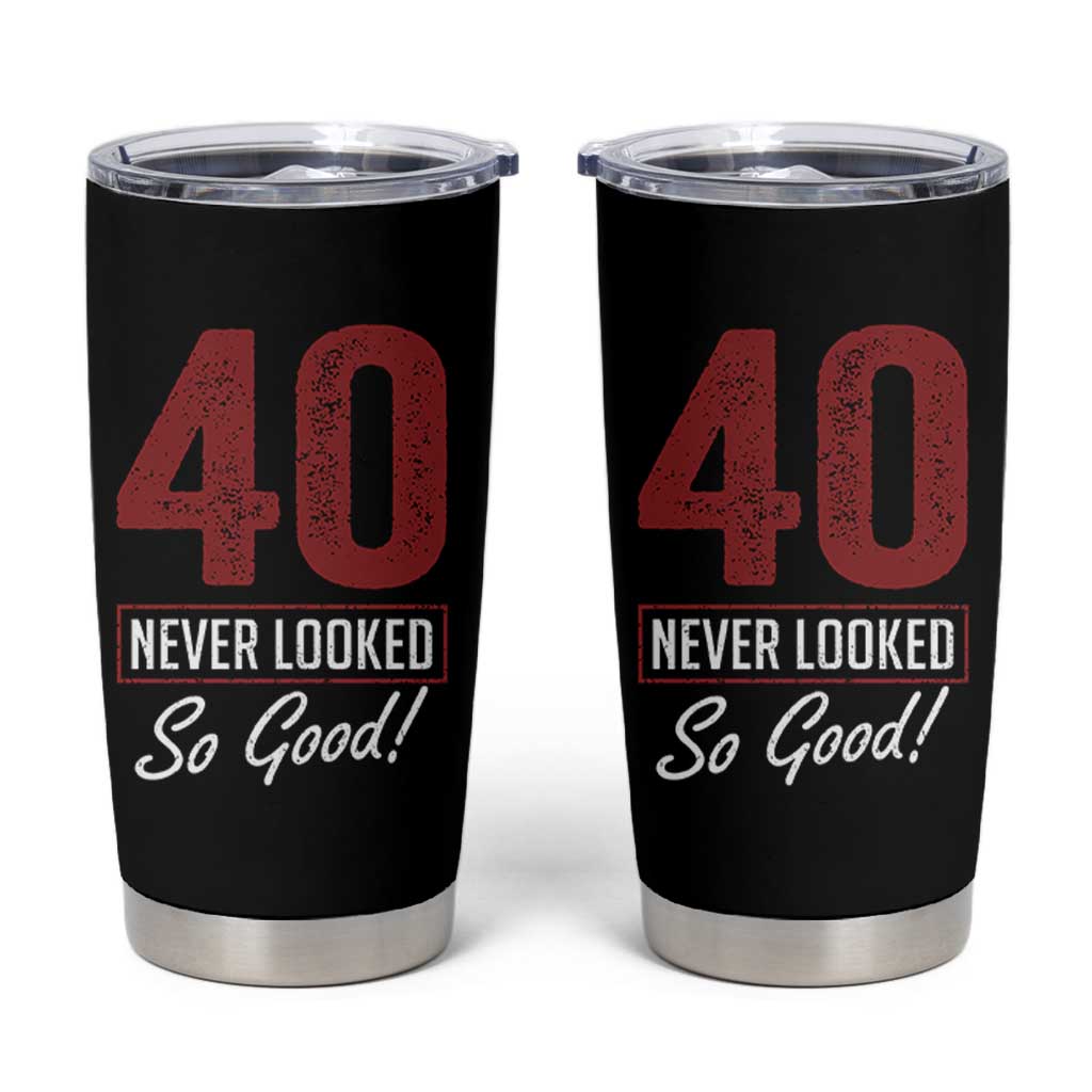40 Never Looked So Good Funny 40th Birthday Tumbler Cup