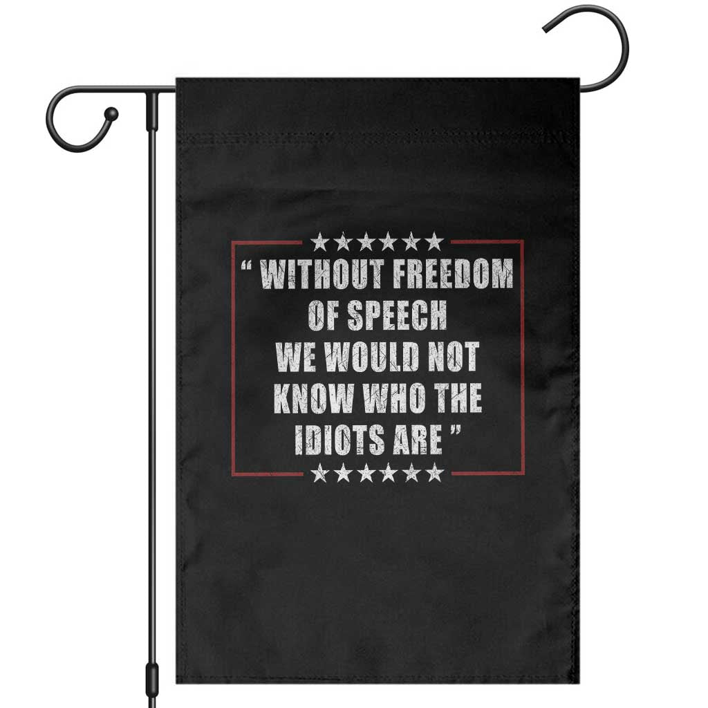 Without Freedom Of Speech We Would Not Know Who The Idiots Are Garden Flag First Amendment Humor