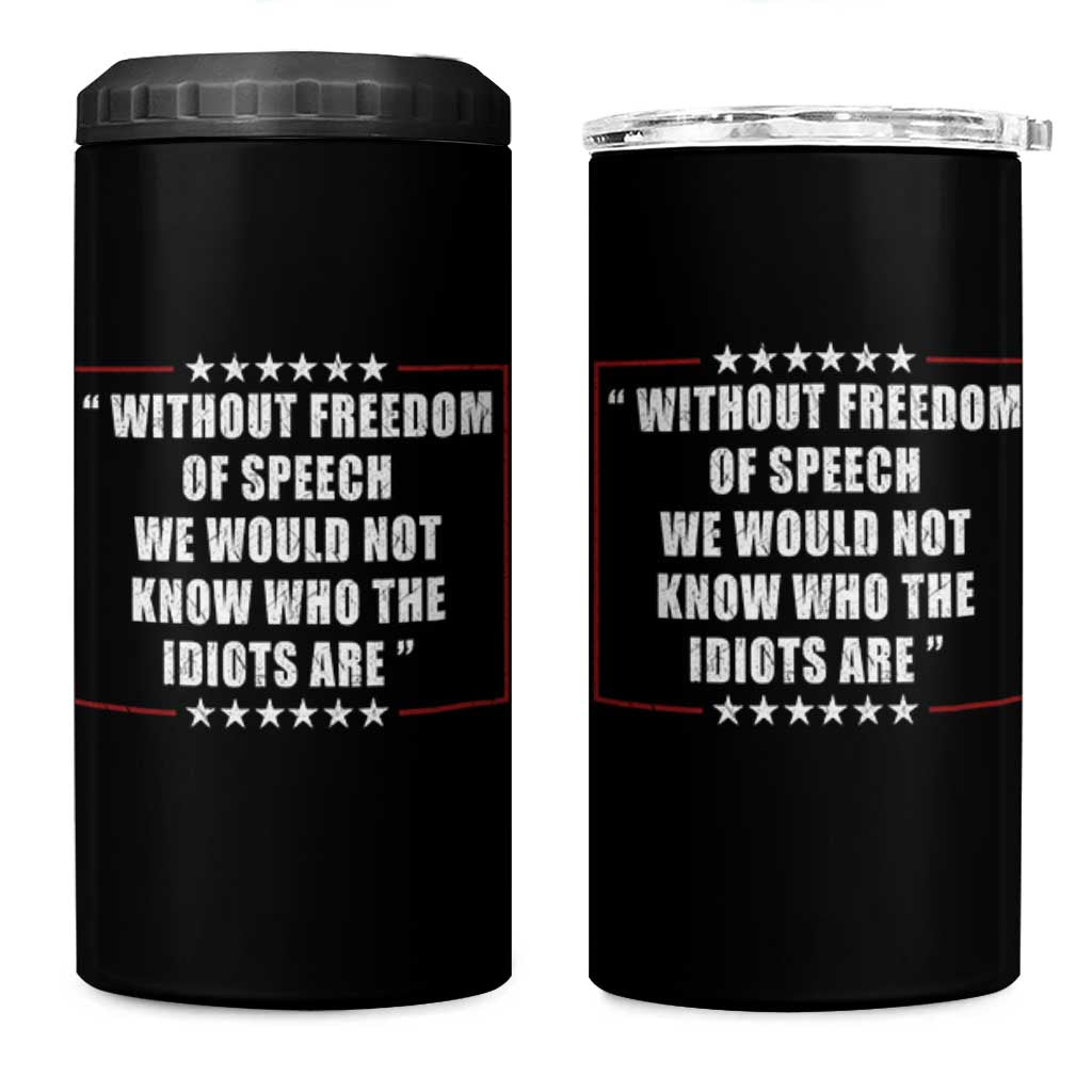 Without Freedom Of Speech We Would Not Know Who The Idiots Are 4 in 1 Can Cooler Tumbler First Amendment Humor