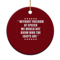 Without Freedom Of Speech We Would Not Know Who The Idiots Are Ceramic Ornament First Amendment Humor