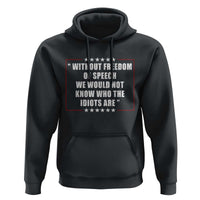 Without Freedom Of Speech We Would Not Know Who The Idiots Are Hoodie First Amendment Humor