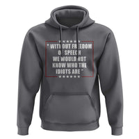 Without Freedom Of Speech We Would Not Know Who The Idiots Are Hoodie First Amendment Humor
