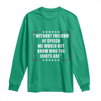 Without Freedom Of Speech We Would Not Know Who The Idiots Are Long Sleeve Shirt First Amendment Humor