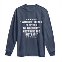 Without Freedom Of Speech We Would Not Know Who The Idiots Are Long Sleeve Shirt First Amendment Humor
