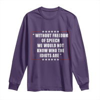 Without Freedom Of Speech We Would Not Know Who The Idiots Are Long Sleeve Shirt First Amendment Humor