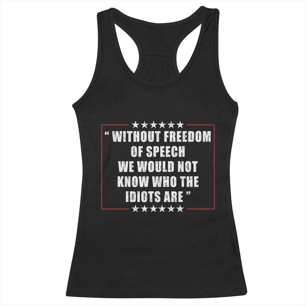 Without Freedom Of Speech We Would Not Know Who The Idiots Are Racerback Tank Top First Amendment Humor