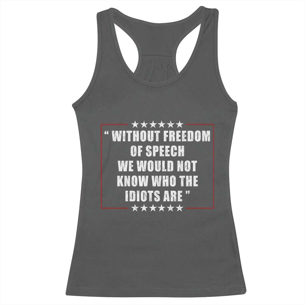 Without Freedom Of Speech We Would Not Know Who The Idiots Are Racerback Tank Top First Amendment Humor