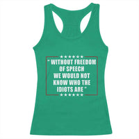 Without Freedom Of Speech We Would Not Know Who The Idiots Are Racerback Tank Top First Amendment Humor