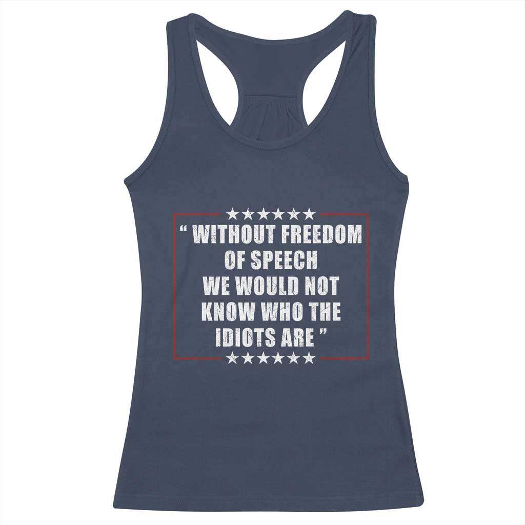 Without Freedom Of Speech We Would Not Know Who The Idiots Are Racerback Tank Top First Amendment Humor