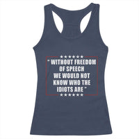 Without Freedom Of Speech We Would Not Know Who The Idiots Are Racerback Tank Top First Amendment Humor