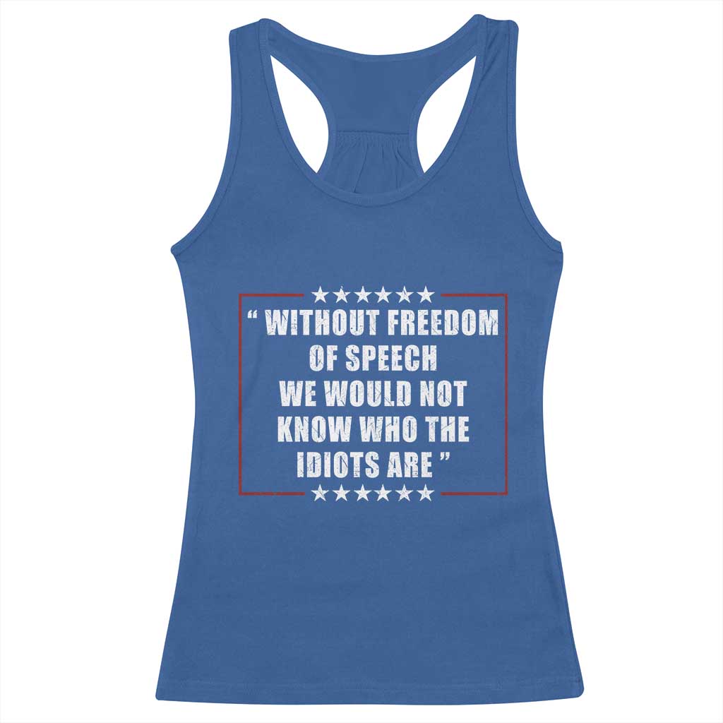 Without Freedom Of Speech We Would Not Know Who The Idiots Are Racerback Tank Top First Amendment Humor