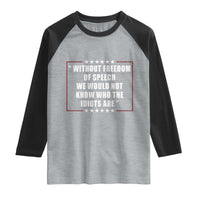 Without Freedom Of Speech We Would Not Know Who The Idiots Are Raglan Shirt First Amendment Humor