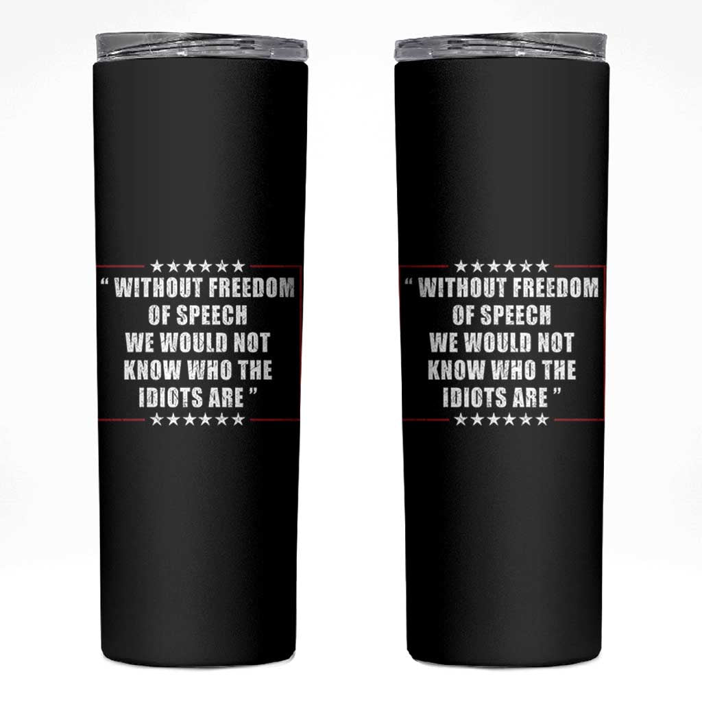 Without Freedom Of Speech We Would Not Know Who The Idiots Are Skinny Tumbler First Amendment Humor