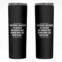 Without Freedom Of Speech We Would Not Know Who The Idiots Are Skinny Tumbler First Amendment Humor