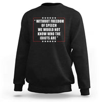 Without Freedom Of Speech We Would Not Know Who The Idiots Are Sweatshirt First Amendment Humor