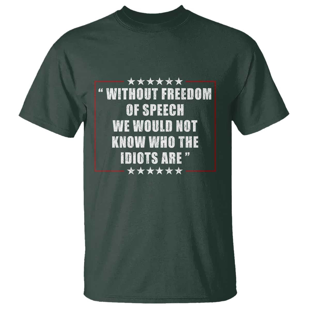 Without Freedom Of Speech We Would Not Know Who The Idiots Are T Shirt First Amendment Humor