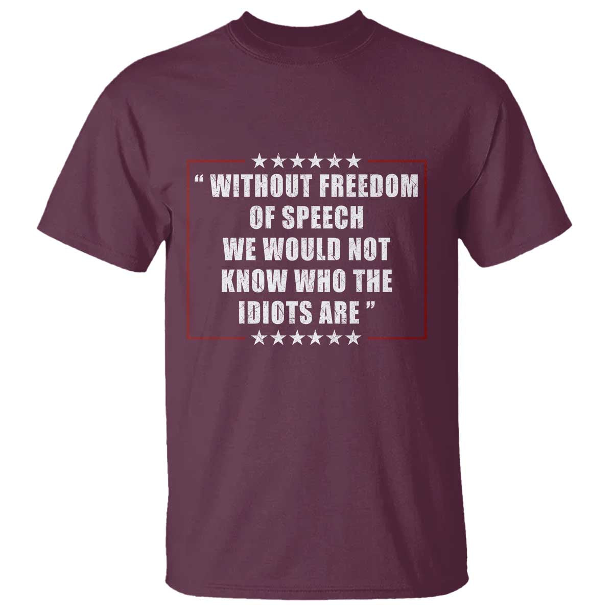 Without Freedom Of Speech We Would Not Know Who The Idiots Are T Shirt First Amendment Humor