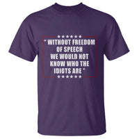 Without Freedom Of Speech We Would Not Know Who The Idiots Are T Shirt First Amendment Humor