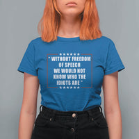 Without Freedom Of Speech We Would Not Know Who The Idiots Are T Shirt For Women First Amendment Humor