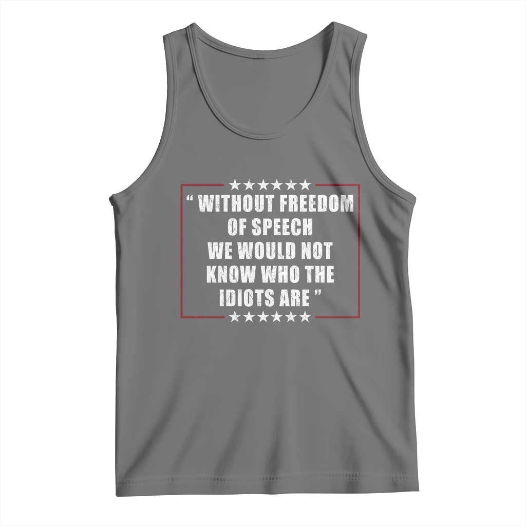 Without Freedom Of Speech We Would Not Know Who The Idiots Are Tank Top First Amendment Humor